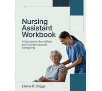 Nursing Assistant Workbook: A Foundation for Skilled and Compassionate Caregiving