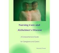 Nursing Care and Alzheimer's Disease A Comprehensive Guide for Caregivers and Carers (Mental Health, Neurology and Long-Term Care Centre - Nursing duties with Hannah Foster)