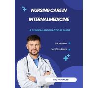 Nursing Care in Internal Medicine: A Clinical and Practical Guide for Nurses and Students (Internal Medicine and Associated Disciplines Unit - Nursing duties with Lucy Spencer)