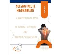 Nursing Care in Rheumatology: A Comprehensive Guide to Clinical Practice and Chronic Patient Care (Critical Care and Medical Specialties Unit - Nurse Responsibilities with Olivia Carter)