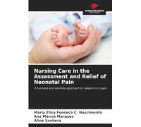 Nursing Care in the Assessment and Relief of Neonatal Pain: A humane and sensitive approach to newborns in pain