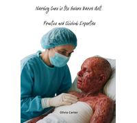 Nursing Care in the Severe Burns Unit: Practice and Clinical Expertise (Critical Care and Medical Specialties Unit - Nurse Responsibilities with Olivia Carter)