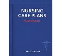 Nursing Care Plans Workbook: Step by Step Nursing Diagnoses, Interventions, Rationales, and Practice Templates by Specialty (Starr Clinical Press Nursing Success Series)