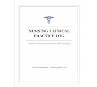 Nursing Clinical Practice Log: Student Documentation & Skill Tracking for Nursing School