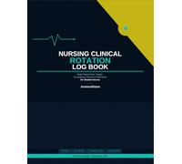 Nursing Clinical Rotation Log Book: Daily Patient Care Tracker, Competency Record & Shift Notes for Student Nurses