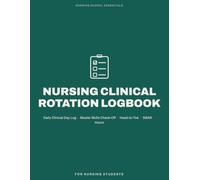 Nursing Clinical Rotation Logbook: Daily Clinical Day Log with a Master Skills Check-Off, Head-to-Toe Assessment, SBAR, Reflection & Hours - for Nursing Students (Nursing School Essentials)