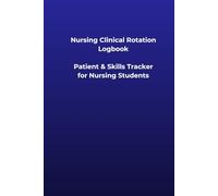Nursing Clinical Rotation Logbook: Patient & Skills Tracker for Nursing Students