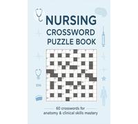 Nursing Crossword Puzzle Book 60 Crosswords for Medical Terminology, Anatomy & Clinical Skills Mastery: Large-print puzzles to boost nursing recall, ... - with full solutions (Crossword Series)