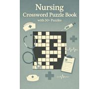Nursing Crossword Puzzle Book with 50+ Puzzles: Explore Nursing Concepts, Terminology & Care Practices | Learn, Relax, Focus | 6 x 9 Inches | 120 ... (Creative Pages Crossword Collection)