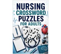 Nursing Crossword Puzzles for Adults: 60 Educational Crossword Puzzles for Nursing Students, Nurses & Healthcare Professionals - Large Print with Complete Solutions