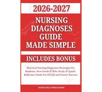 Nursing Diagnoses Guide Made Simple 2026-2027: Practical Nursing Diagnoses Strategies for Students, New Grads & RNs: Study & Quick-Reference Guide for ... Includes Bonus (Daxon Stella Publications)