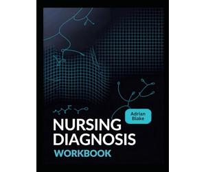 NURSING DIAGNOSIS WORKBOOK: A Step-by-Step Practice Guide for Nursing Students to Master NANDA-I Diagnoses and Care Plans