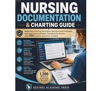 Nursing Documentation & Charting Guide: Defensible Charting Templates, Narrative Note Examples, and Legal Documentation Standards for Nurses with 1200 practice questions included