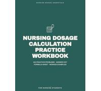 Nursing Dosage Calculation Practice Workbook: 424 Practice Problems with a Full Answer Key, Formula Sheet & Step-by-Step Worked Examples - ... Nursing Students (Nursing School Essentials)