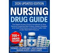 Nursing Drug Guide 2026: The Rapid-Access Clinical Handbook to Stop Second-Guessing Med Orders, Master Dosages and Hold Parameters, and Deliver Safer Care Under Real Shift Pressure