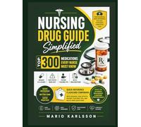 NURSING DRUG GUIDE SIMPLIFIED: TOP 300 MEDICATIONS EVERY NURSE MUST KNOW: Quick-Reference Flashcard Companion with Dosages, Side Effects, Patient Teaching Tips, and NCLEX Drug Questions