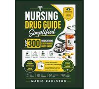 NURSING DRUG GUIDE SIMPLIFIED: TOP 300 MEDICATIONS EVERY NURSE MUST KNOW: Quick-Reference Flashcard Companion with Dosages, Side Effects, Patient Teaching Tips, and NCLEX Drug Questions