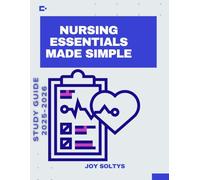 Nursing Essentials Made Simple: The Ultimate Nursing Survival Guide: Essential Skills, Critical Thinking, and Real-World Advice for Nurses at Every Stage