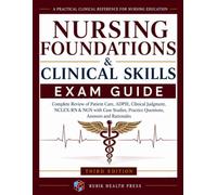 Nursing Foundations & Clinical Skills: Exam Guide: Complete Review of Patient Care, ADPIE, Clinical Judgment, NCLEX-RN & NGN with Case Studies, Practice Questions, Answers and Rationales
