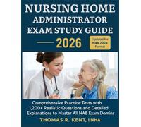 Nursing Home Administrator Exam Study Guide 2026: Comprehensive Practice Tests with 1,200+ Realistic Questions and Detailed Explanations to Master All NAB Exam Domains