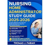NURSING HOME ADMINISTRATOR STUDY GUIDE 2025-2026: Complete NAB Exam Prep with 5 full Practice Questions for Long-Term Care Licensure Success