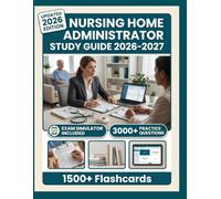 NURSING HOME ADMINISTRATOR STUDY GUIDE 2026-2027: 3,000+ Practice Questions, 10 Full-Length Tests, Digital Flashcards & Advanced Exam Simulators To Pass with Confidence