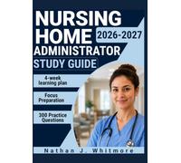 NURSING HOME ADMINISTRATOR STUDY GUIDE 2026-2027: 300 Practice Questions & Rationales for Long-Term Care Operations with a 4-Week Learning Plan
