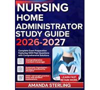 NURSING HOME ADMINISTRATOR STUDY GUIDE 2026-2027: Complete Exam Preparation Featuring 1000 Past Questions with Comprehensive Solutions