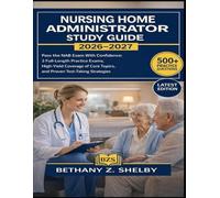 Nursing Home Administrator Study Guide 2026-2027: Pass the NAB Exam With Confidence: 3 Full-Length Practice Exams, High-Yield Coverage of Core Topics, and Proven Test-Taking Strategies