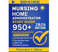 NURSING HOME ADMINISTRATOR STUDY GUIDE 2026: Complete Roadmap to NHA Certification with Practice Questions and Proven Strategies for Success
