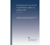 Nursing home care in the United States, failure in public policy (no.5): Introductory report