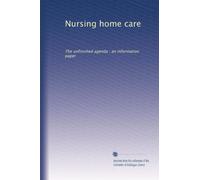 Nursing home care: The unfinished agenda : an information paper
