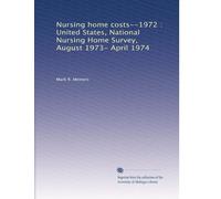 Nursing home costs--1972 : United States, National Nursing Home Survey, August 1973- April 1974