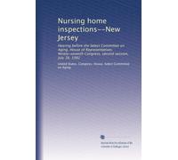 Nursing home inspections--New Jersey: Hearing before the Select Committee on Aging, House of Representatives, Ninety-seventh Congress, second session, July 16, 1982