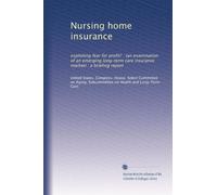 Nursing home insurance: exploiting fear for profit? : (an examination of an emerging long-term care insurance market) : a briefing report
