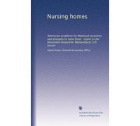 Nursing homes: Admission problems for Medicaid recipients and attempts to solve them : report to the Honorable Howard M. Metzenbaum, U.S. Senate