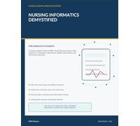 Nursing Informatics Demystified: A Graduate Student Guide to EHRs, Clinical Decision Support, Data Analytics, AI, Telehealth, Cybersecurity, Quality Improvement, and 100 Practice Questions