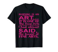 Nursing Is An Art It Is One of The Fune Arts Nurse Nurses Camiseta gráfica económica