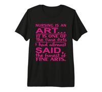 Nursing Is An Art It Is One of The Fune Arts Nurse Nurses Camiseta Premium
