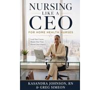 Nursing Like A CEO: For Home Health Nurses