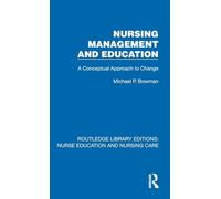 Nursing Management and Education: A Conceptual Approach to Change (Routledge Library Editions: Nurse Education and Nursing Care)