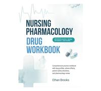 NURSING PHARMACOLOGY DRUG WORKBOOK: Comprehensive Practice Workbook with Drug Profiles, Adverse Effects, Patient Safety Checklists, And Pharmacology Review