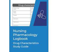 Nursing Pharmacology Logbook: Drug Characteristics Study Guide