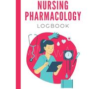 Nursing Pharmacology Logbook: Logbook for drugs, contraindications, drug classifications and more!