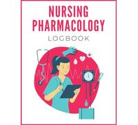 Nursing Pharmacology Logbook: Logbook for drugs, contraindications, drug classifications and more!