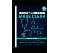 NURSING PHARMACOLOGY MADE CLEAR: The Nurse's Clinical Drug Guide to the Top 300 Medications - Drug Classes, Mechanisms of Action, Side Effects, ... and Nursing School Success (2026-2027)
