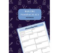 Nursing Pharmacology Notebook: Blank Medication Templates for Nursing Students to Study, Organize, and Memorize Drug Information Effectively