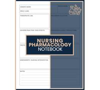 Nursing Pharmacology Notebook: Drug Information, Medication Profiles, Therapeutic Uses, Nursing Interventions and Study Notes for Nursing Students
