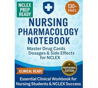 Nursing Pharmacology Notebook: Master Drug Cards, Dosages & Side Effects for NCLEX: Essential Clinical Workbook to Track Medications, Patient Teaching ... - For Nursing Students & Exam Prep Success