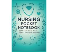 Nursing Pocket Notebook: Compact SBAR Shift Report Logbook with Vitals, Meds, Tasks, & Handoff Notes - Includes Medical Abbreviations, Normal Ranges, and Quick Reference Pages for Nurses on the Go
